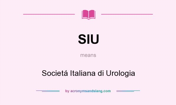 What does SIU mean? It stands for Societá Italiana di Urologia