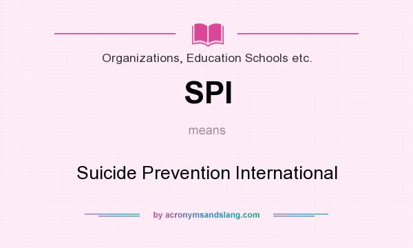 What does SPI mean? It stands for Suicide Prevention International