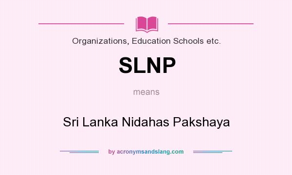 What does SLNP mean? It stands for Sri Lanka Nidahas Pakshaya