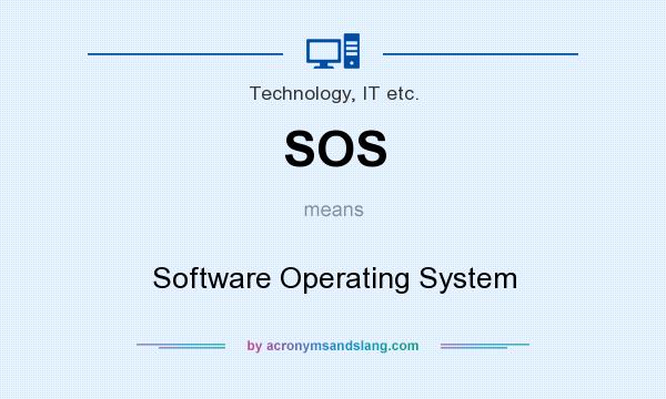What does SOS mean? It stands for Software Operating System