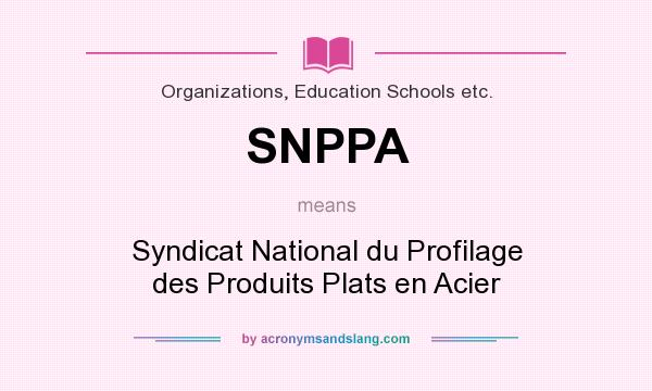 What does SNPPA mean? It stands for Syndicat National du Profilage des Produits Plats en Acier