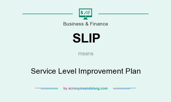 What does SLIP mean? It stands for Service Level Improvement Plan