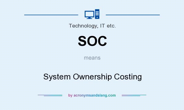What does SOC mean? It stands for System Ownership Costing