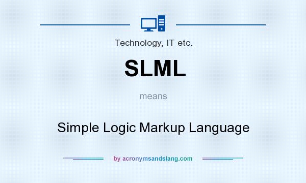 What does SLML mean? It stands for Simple Logic Markup Language