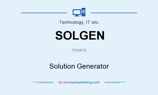 What does SOLGEN mean? It stands for Solution Generator