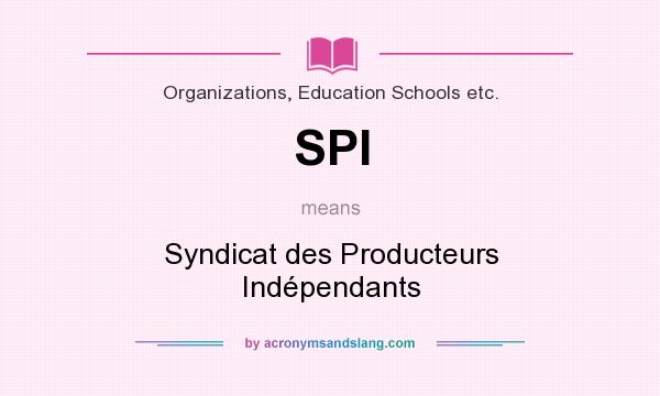 What does SPI mean? It stands for Syndicat des Producteurs Indépendants