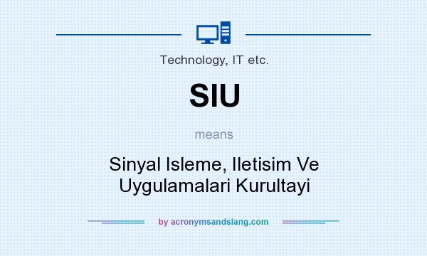 What does SIU mean? It stands for Sinyal Isleme, Iletisim Ve Uygulamalari Kurultayi