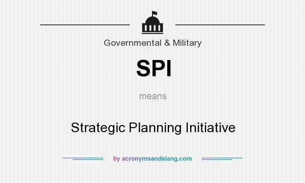 What does SPI mean? It stands for Strategic Planning Initiative