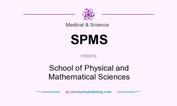 What does SPMS mean? It stands for School of Physical and Mathematical Sciences