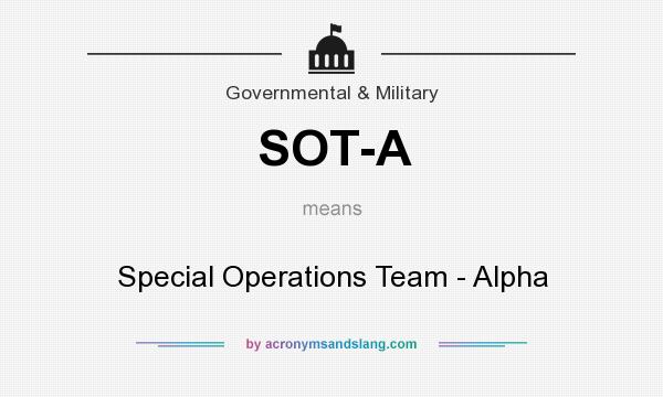 What does SOT-A mean? It stands for Special Operations Team - Alpha