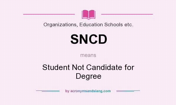 What does SNCD mean? It stands for Student Not Candidate for Degree