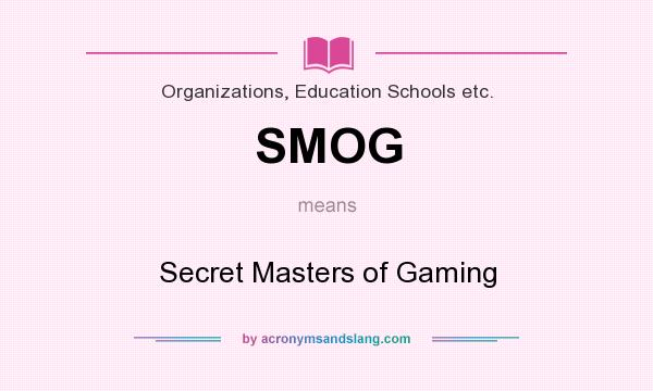 What does SMOG mean? It stands for Secret Masters of Gaming