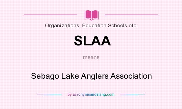 What does SLAA mean? It stands for Sebago Lake Anglers Association