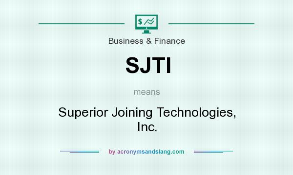 What does SJTI mean? It stands for Superior Joining Technologies, Inc.