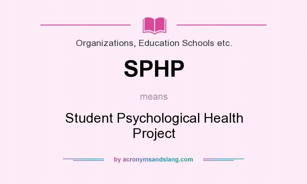 What does SPHP mean? It stands for Student Psychological Health Project