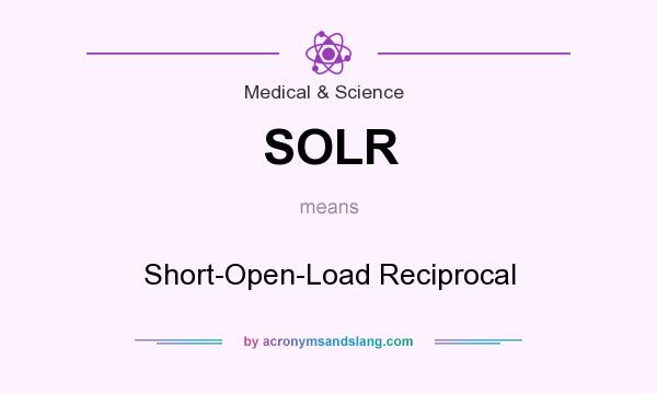 What does SOLR mean? It stands for Short-Open-Load Reciprocal