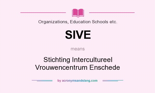 What does SIVE mean? It stands for Stichting Intercultureel Vrouwencentrum Enschede