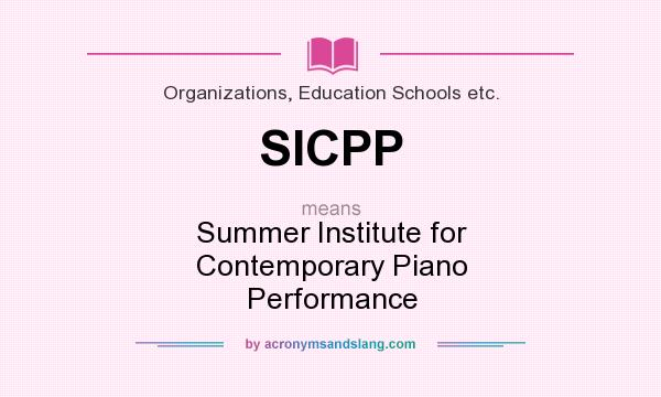 What does SICPP mean? It stands for Summer Institute for Contemporary Piano Performance
