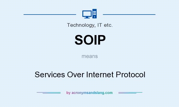 What does SOIP mean? It stands for Services Over Internet Protocol