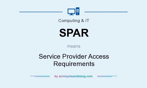 What does SPAR mean? It stands for Service Provider Access Requirements