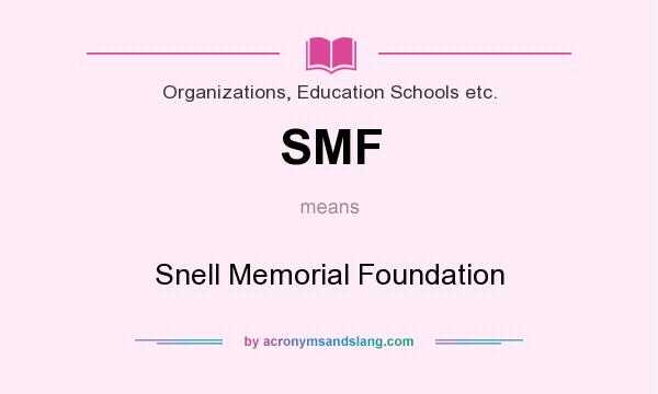 What does SMF mean? It stands for Snell Memorial Foundation