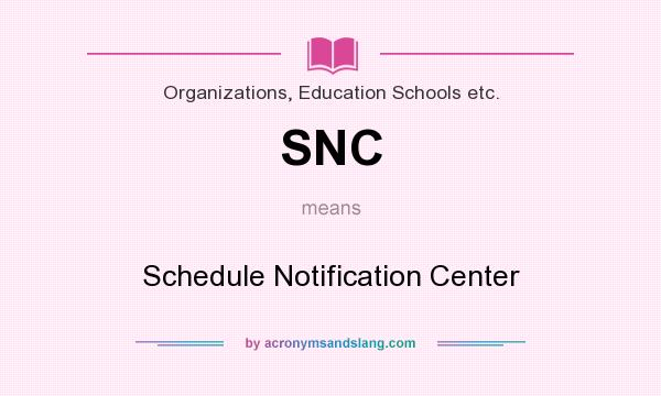What does SNC mean? It stands for Schedule Notification Center