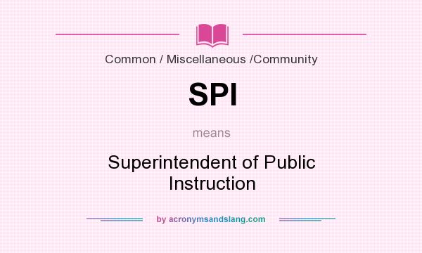 What does SPI mean? It stands for Superintendent of Public Instruction