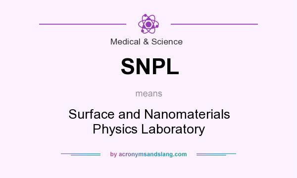What does SNPL mean? It stands for Surface and Nanomaterials Physics Laboratory
