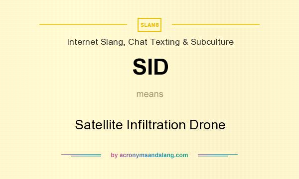 What does SID mean? It stands for Satellite Infiltration Drone