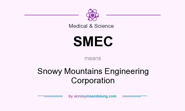 What does SMEC mean? It stands for Snowy Mountains Engineering Corporation