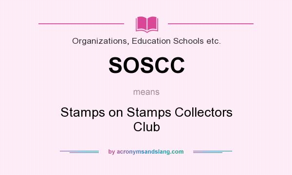What does SOSCC mean? It stands for Stamps on Stamps Collectors Club