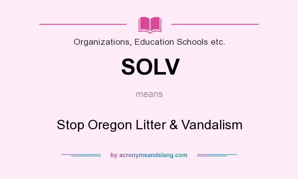 What does SOLV mean? It stands for Stop Oregon Litter & Vandalism