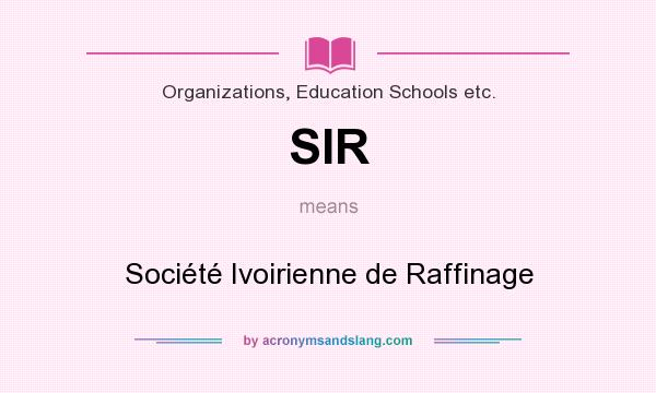 What does SIR mean? It stands for Société Ivoirienne de Raffinage