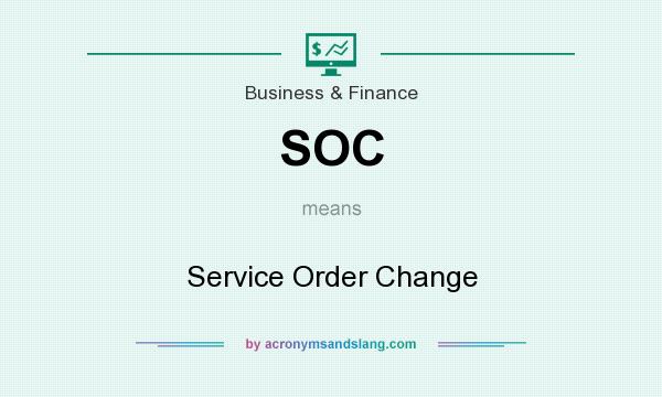 What does SOC mean? It stands for Service Order Change
