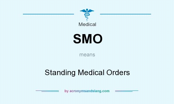 What does SMO mean? It stands for Standing Medical Orders