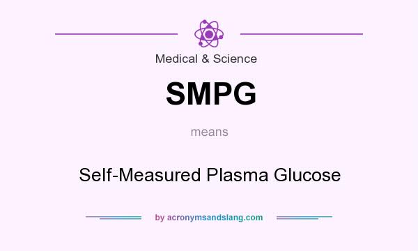 What does SMPG mean? It stands for Self-Measured Plasma Glucose