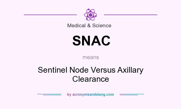 What does SNAC mean? It stands for Sentinel Node Versus Axillary Clearance