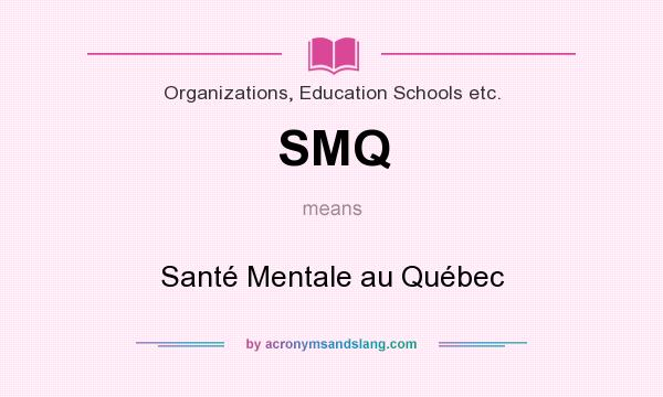 What does SMQ mean? It stands for Santé Mentale au Québec
