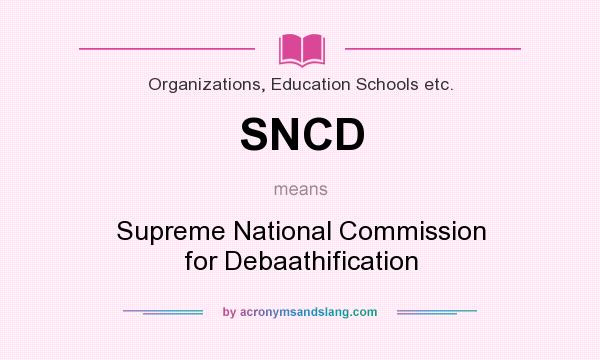 What does SNCD mean? It stands for Supreme National Commission for Debaathification