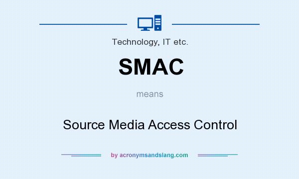 What does SMAC mean? It stands for Source Media Access Control