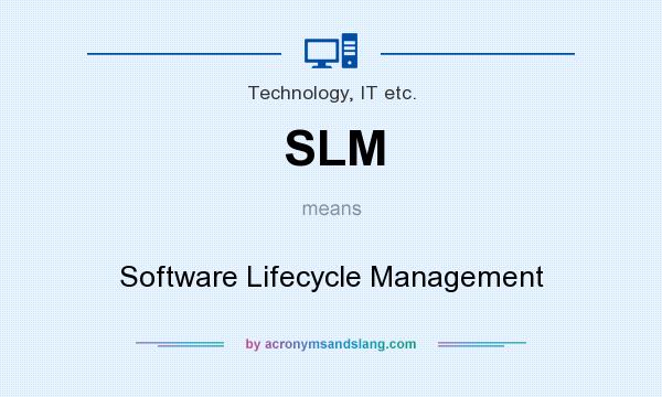What does SLM mean? It stands for Software Lifecycle Management