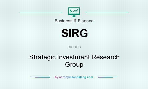 What does SIRG mean? It stands for Strategic Investment Research Group