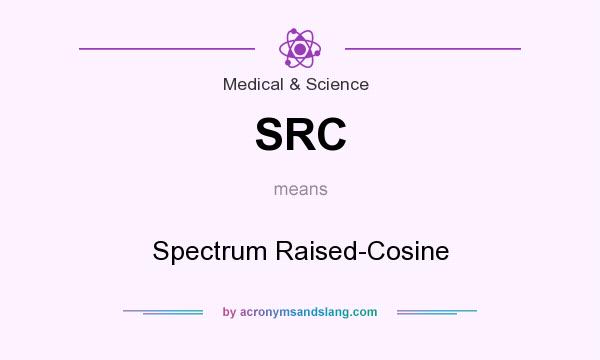 What does SRC mean? It stands for Spectrum Raised-Cosine