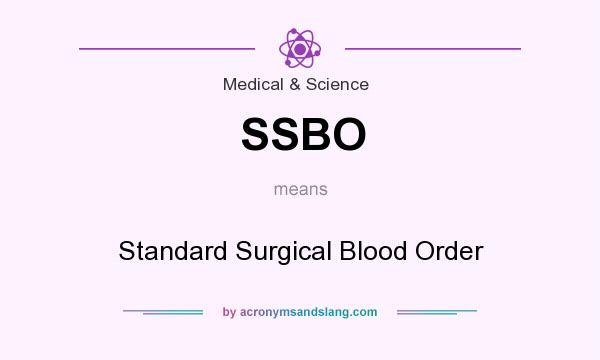 What does SSBO mean? It stands for Standard Surgical Blood Order