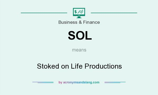 What does SOL mean? It stands for Stoked on Life Productions