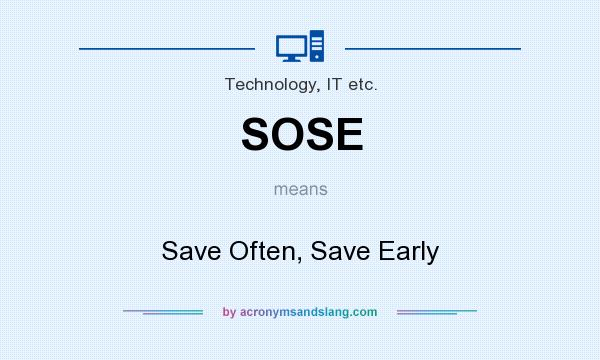What does SOSE mean? It stands for Save Often, Save Early