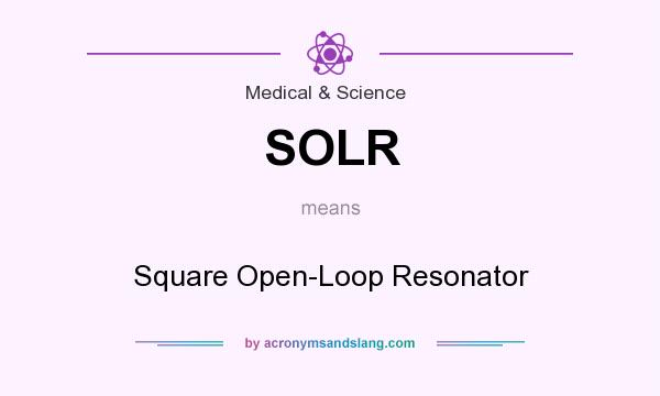 What does SOLR mean? It stands for Square Open-Loop Resonator