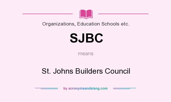 What does SJBC mean? It stands for St. Johns Builders Council