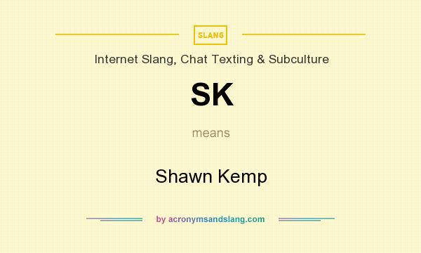 What does SK mean? It stands for Shawn Kemp