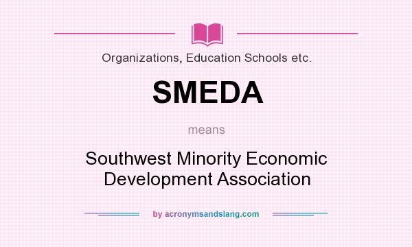 What does SMEDA mean? It stands for Southwest Minority Economic Development Association